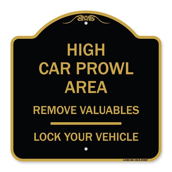 Signmission High Car Prowl Area Remove Valuables Lock Your Vehicle, Black & Gold Alum Sign, 18" H, BG-1818-23907 A-DES-BG-1818-23907 - main
